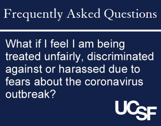 UCSF COVID-19 FAQ: What if I feel I am being treated unfairly, discriminated against or harassed due to fears about the coronavirus outbreak?