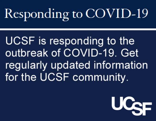 UCSF is responding to the outbreak of COVID-19. Get regularly updated information for the UCSF community.